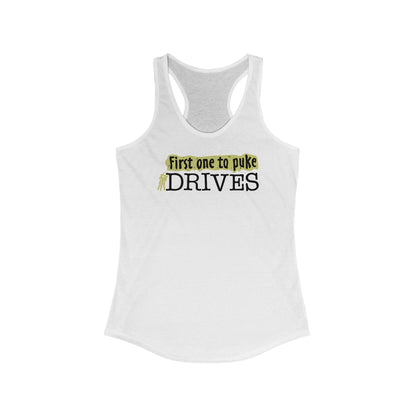 First One To Puke Drives - Women’s Racerback Tank