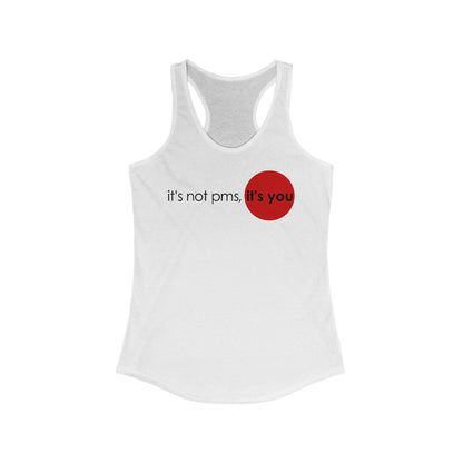 It's Not Pms - It's You  - Women’s Racerback Tank