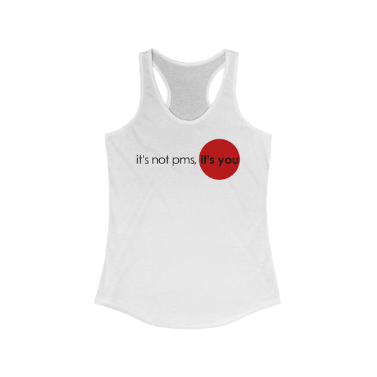 It's Not Pms - It's You  - Women’s Racerback Tank