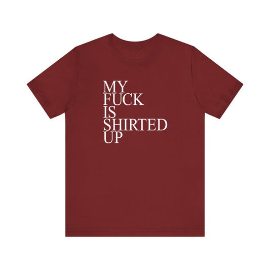 My Fuck Is Shirted Up - Men's T-Shirt