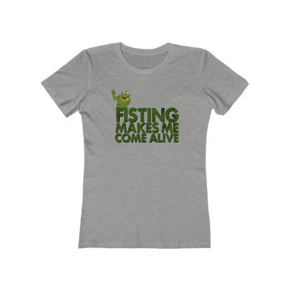 Fisting Makes Me Come Alive (Kermit The Frog) - Women’s T-Shirt