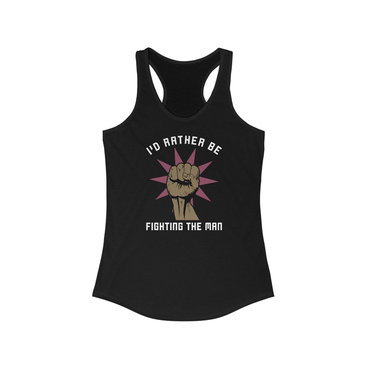 I'd Rather Be Fighting The Man - Women’s Racerback Tank