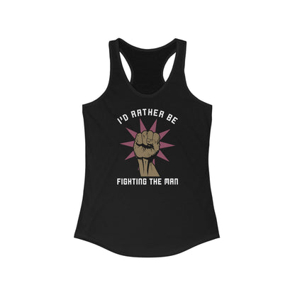 I'd Rather Be Fighting The Man - Women’s Racerback Tank