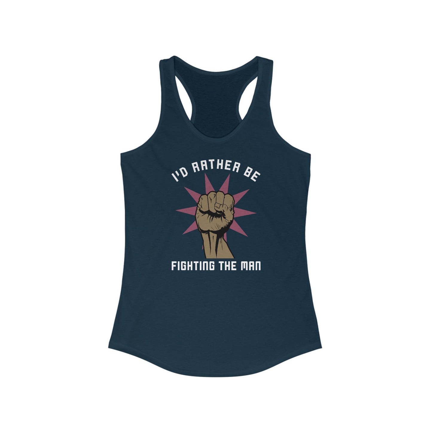 I'd Rather Be Fighting The Man - Women’s Racerback Tank