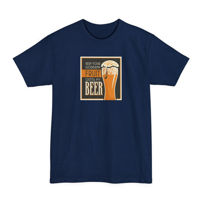 Keep Your Goddamn Fruit Outta My Beer - Men's Tall T-Shirt