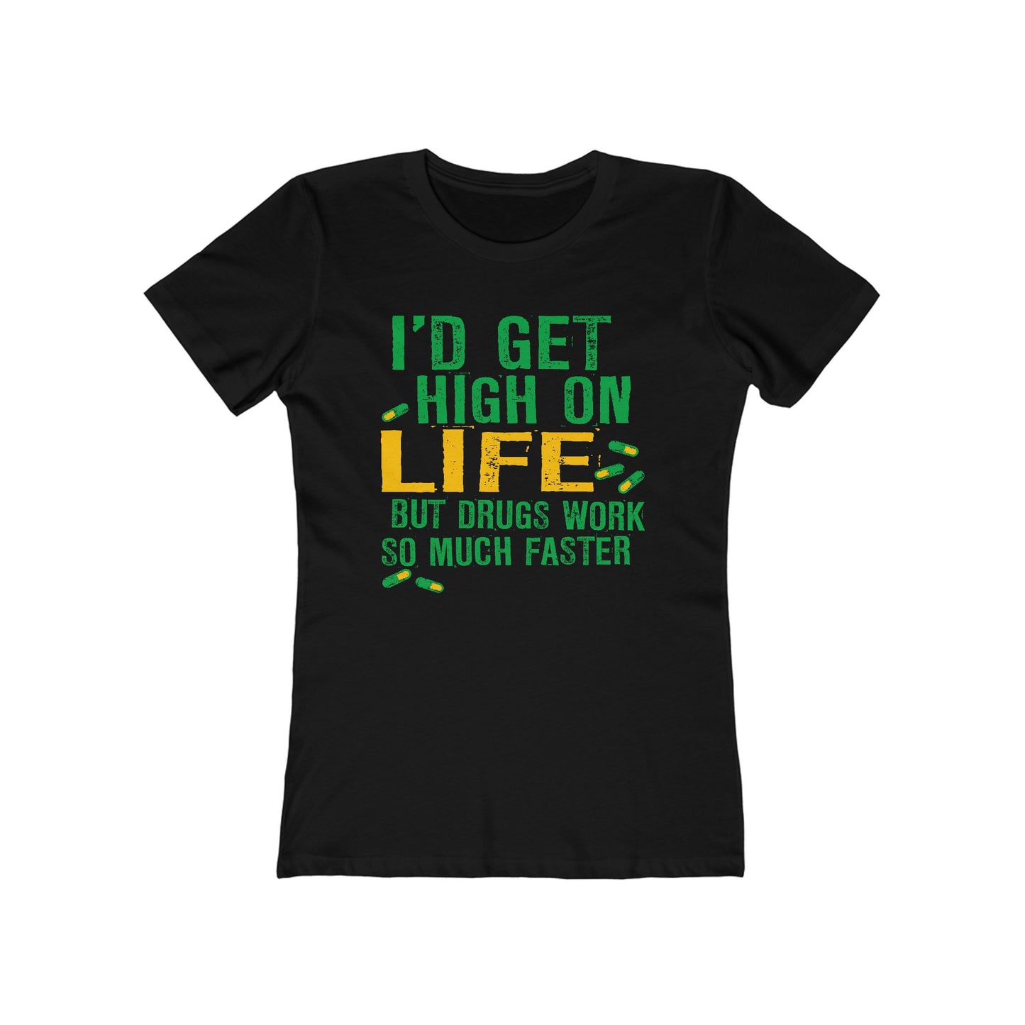 I'D Get High On Life But Drugs Work So Much Faster - Women’s T-Shirt