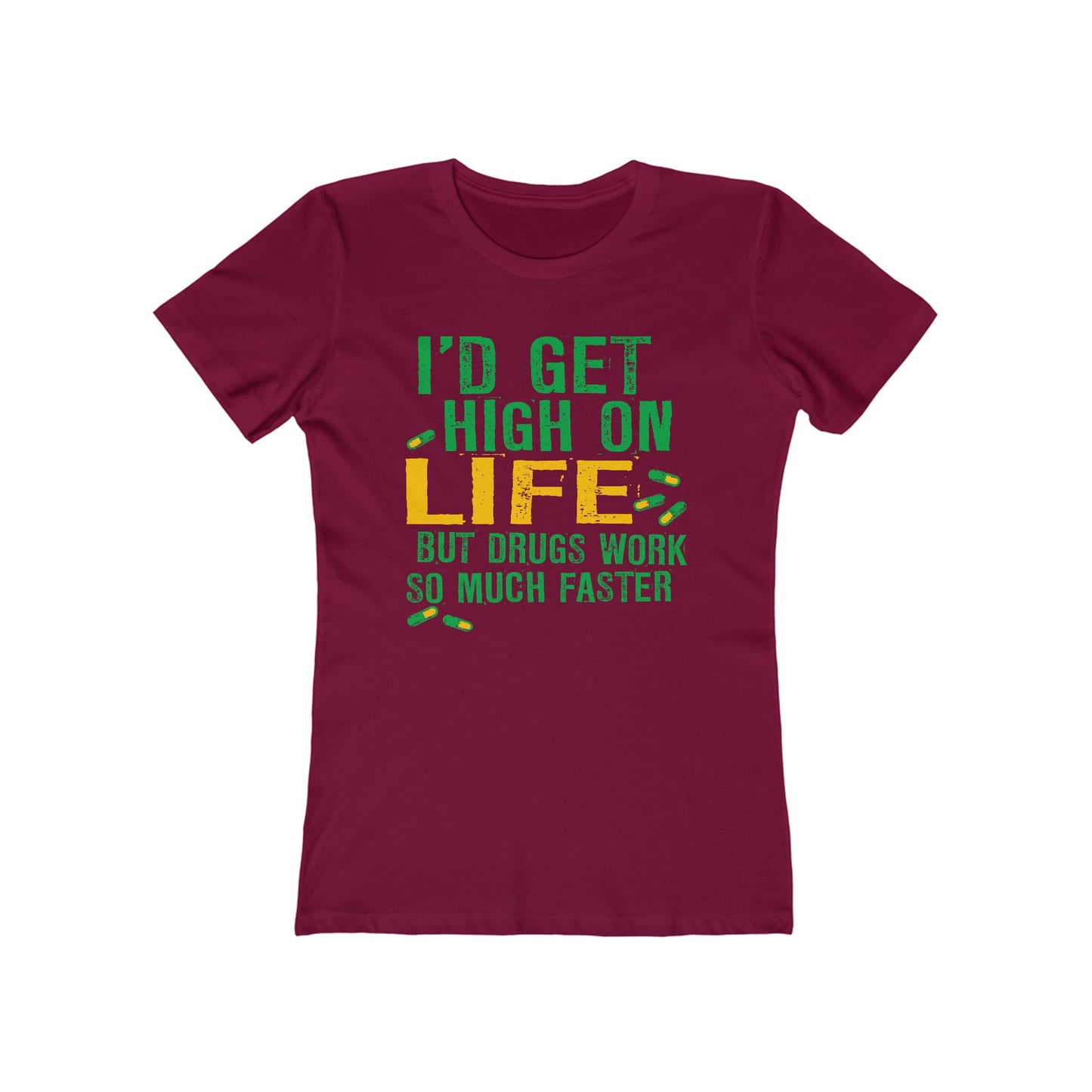 I'D Get High On Life But Drugs Work So Much Faster - Women’s T-Shirt