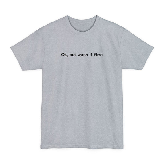 OK But Wash It First - Men's Tall T-Shirt