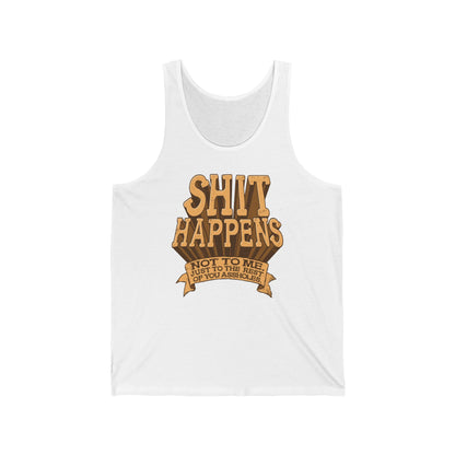 Shit Happens. Not To Me. Just To The Rest Of You Assholes. - Unisex Tank