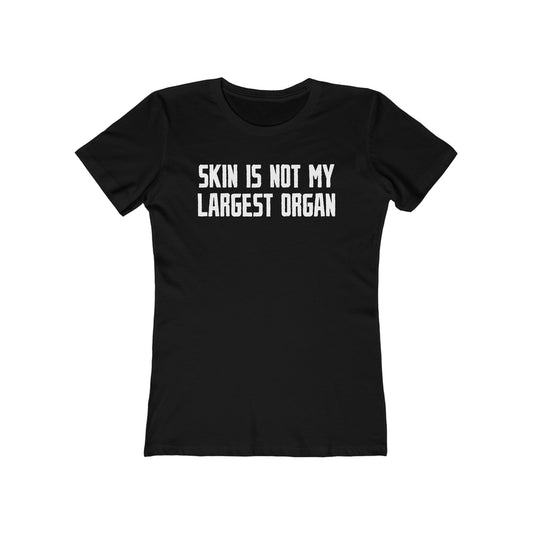Skin Is Not My Largest Organ  - Women’s T-Shirt