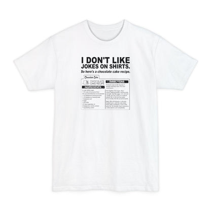I Don't Like Jokes On Shirts. - Men's Tall T-Shirt