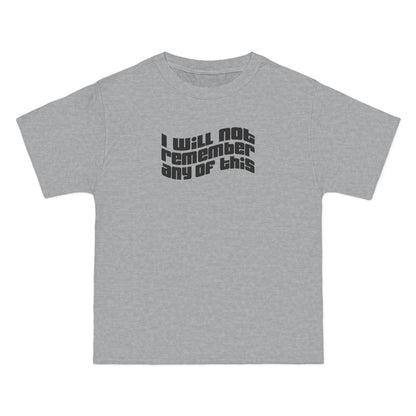 I Will Not Remember Any Of This - Men's Heavyweight T-Shirt