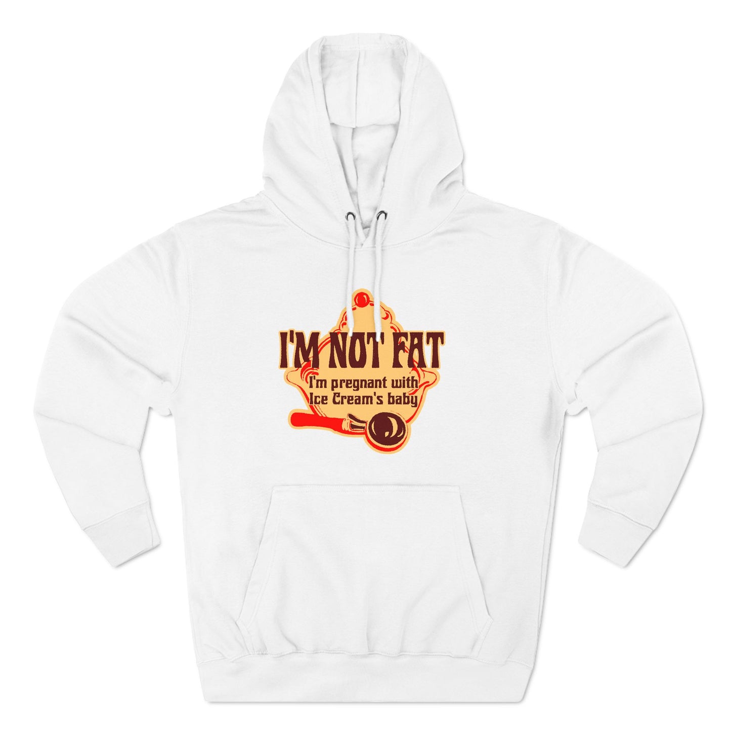 I'm Not Fat - I'm Pregnant With Ice Cream's Baby - Hoodie