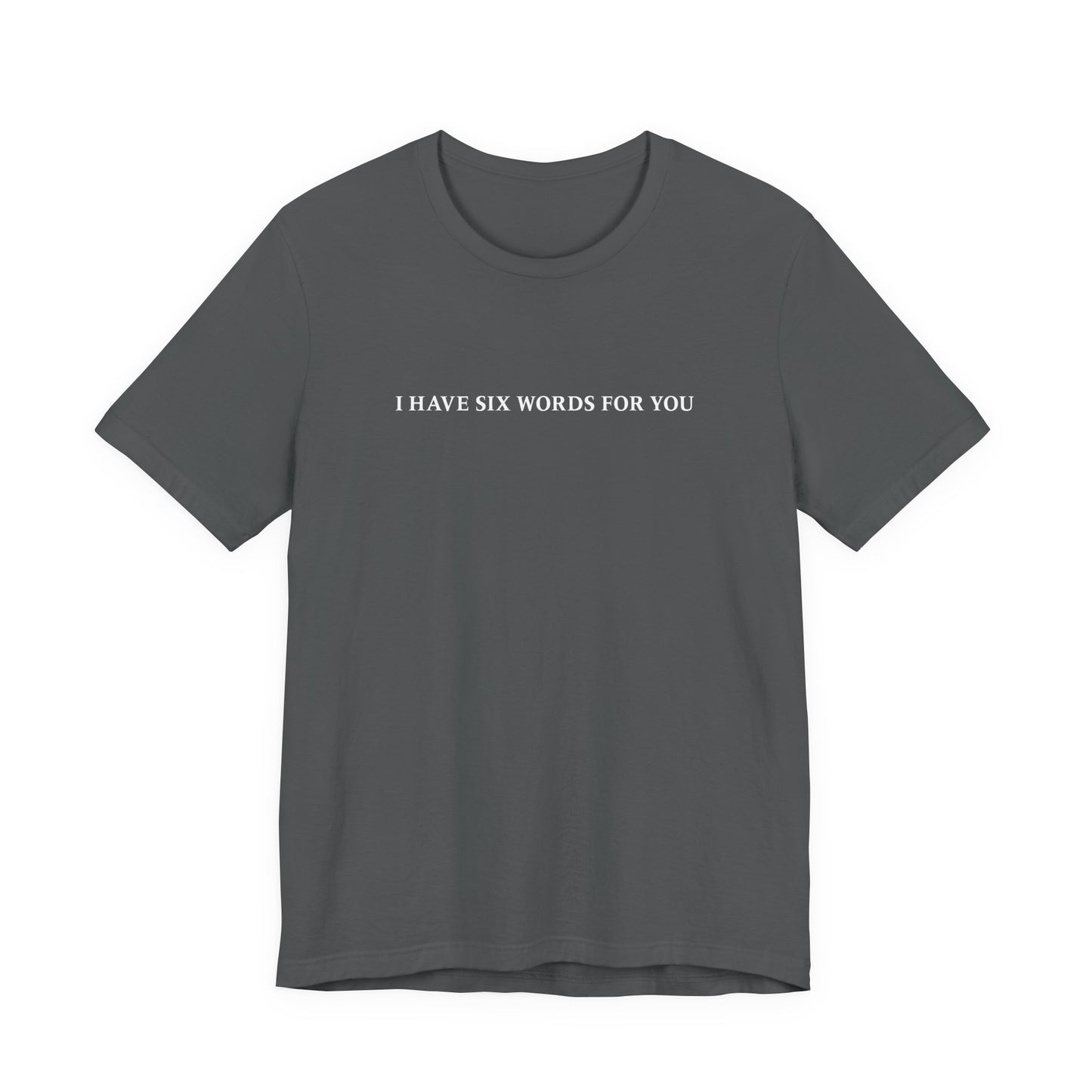 I Have Six Words For You - Men's T-Shirt
