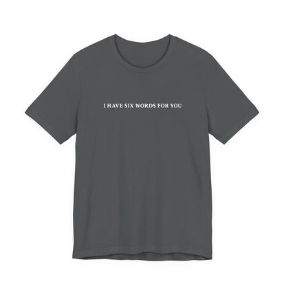 I Have Six Words For You - Men's T-Shirt