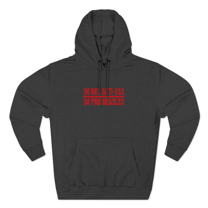 I'm Not Anti-Vax I'm Pro Measles - Hoodie