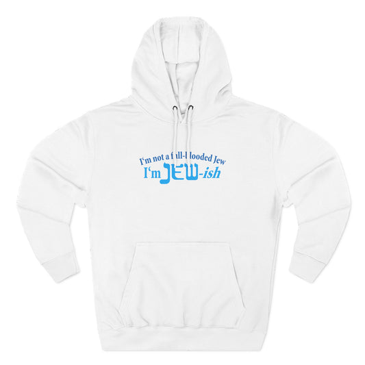 I'm Not A Full Blooded Jew - I'm Jewish - Hoodie