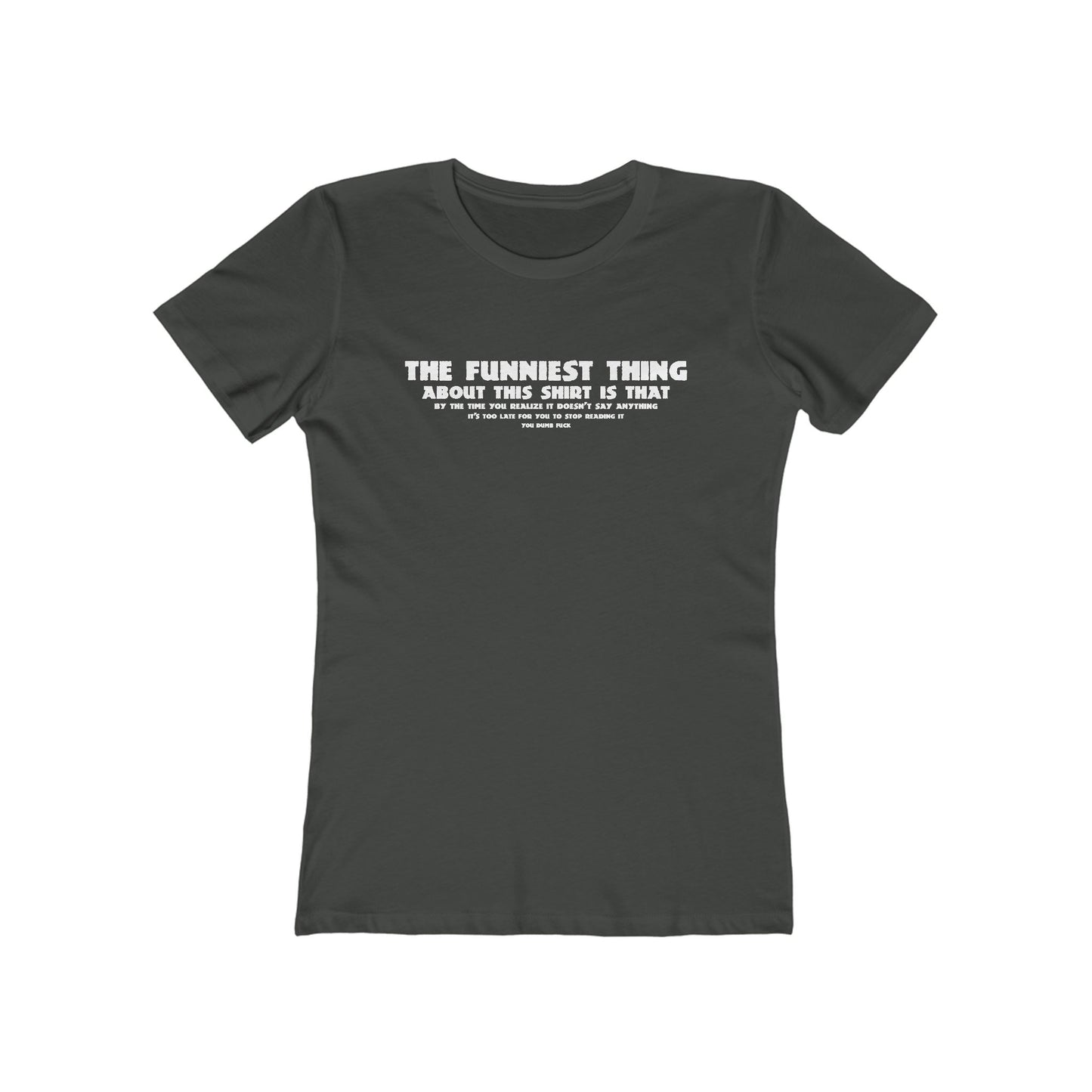 The Funniest Thing About This Shirt - Women’s T-Shirt