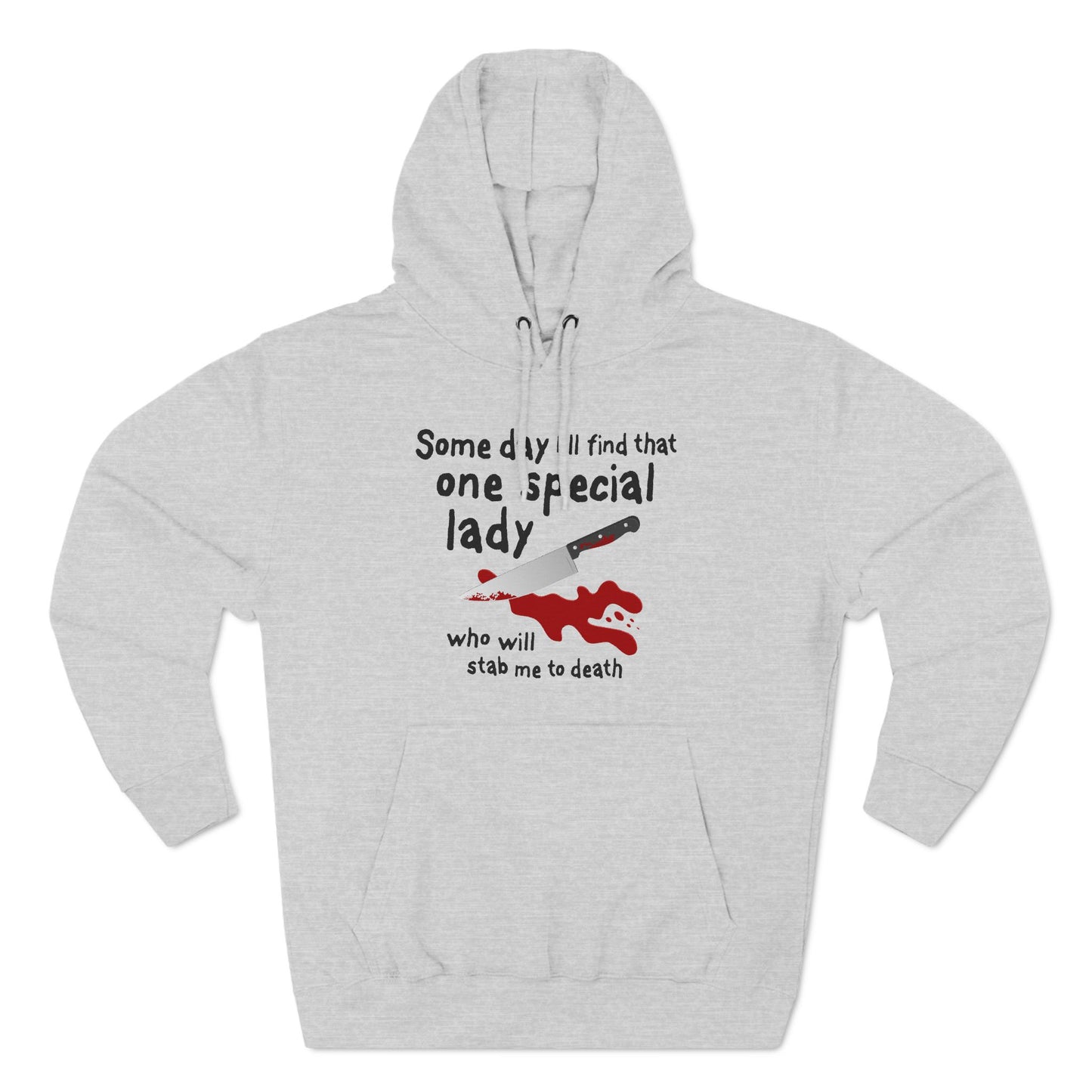 Some Day I'll Find That One Special Lady Who Will Stab Me To Death - Hoodie