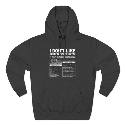 I Don't Like Jokes On Shirts. - Hoodie