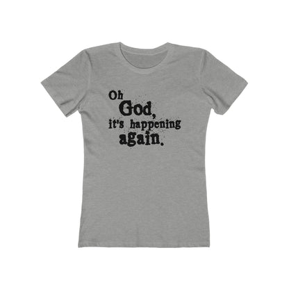 Oh God It's Happening Again  - Women’s T-Shirt