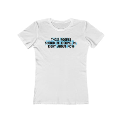 Those Roofies Should Be Kicking In Right About Now - Women’s T-Shirt
