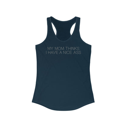 My Mom Thinks I Have A Nice Ass - Women’s Racerback Tank