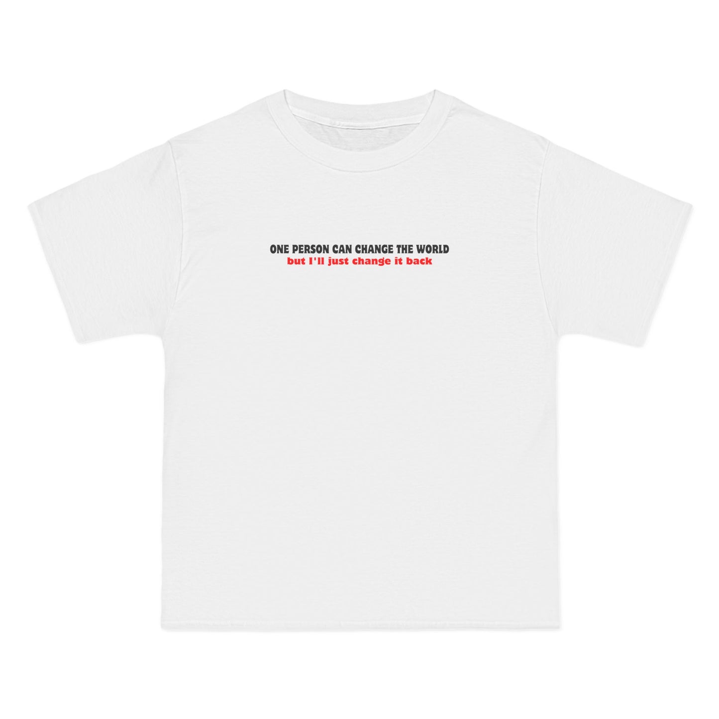 One Person Can Change The World - But I'll Just Change It Back - Men's Heavyweight T-Shirt