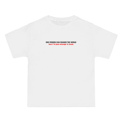 One Person Can Change The World - But I'll Just Change It Back - Men's Heavyweight T-Shirt