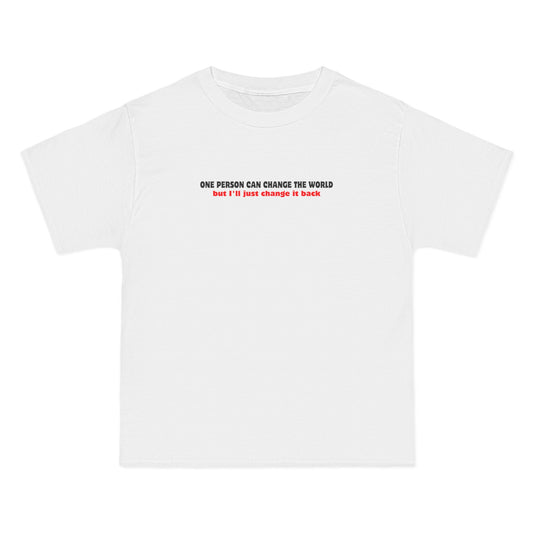 One Person Can Change The World - But I'll Just Change It Back - Men's Heavyweight T-Shirt