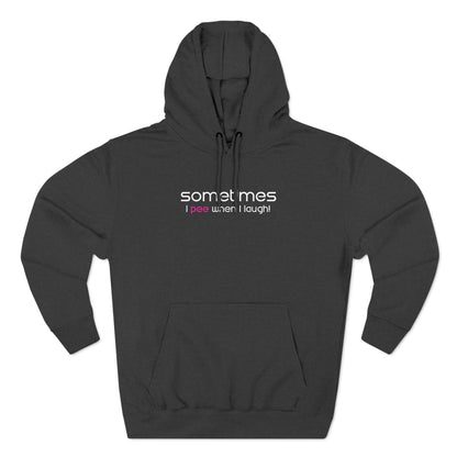 Sometimes I Pee When I Laugh - Hoodie