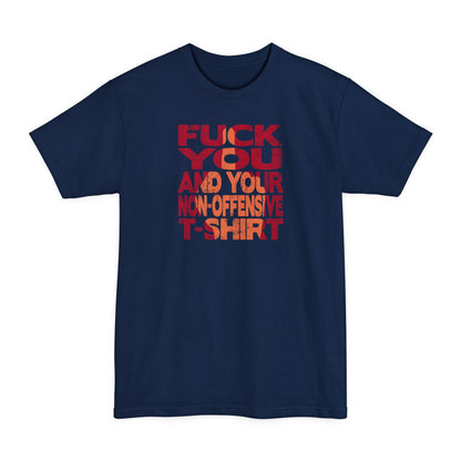 Fuck You And Your Non-Offensive T-Shirt - Men's Tall T-Shirt