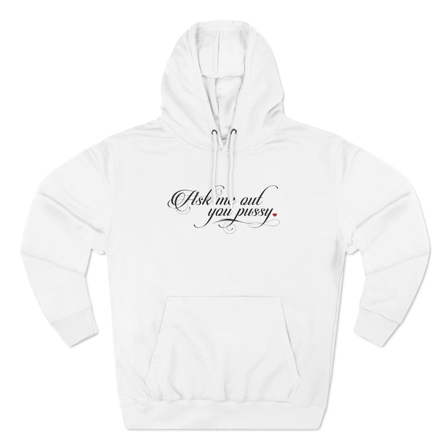 Ask Me Out You Pussy - Hoodie