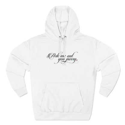 Ask Me Out You Pussy - Hoodie