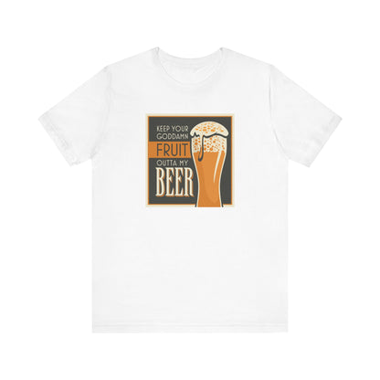 Keep Your Goddamn Fruit Outta My Beer - Men's T-Shirt