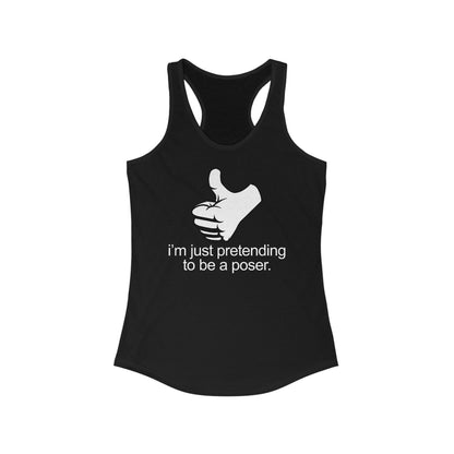 I'm Just Pretending To Be A Poser - Women's Racerback Tank