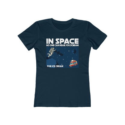 In Space No One Can Hear You Scream For Ice Cream - Women’s T-Shirt