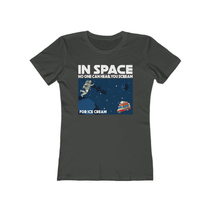 In Space No One Can Hear You Scream For Ice Cream - Women’s T-Shirt