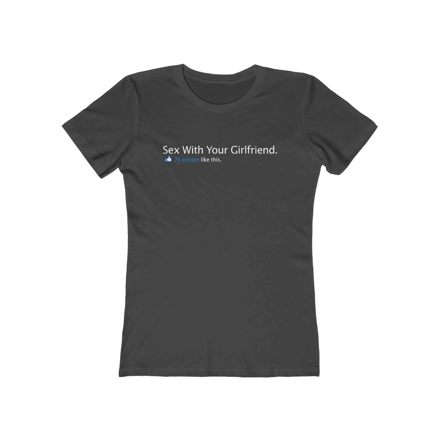 Sex With Your Girlfriend. 74  People Like This. - Women’s T-Shirt