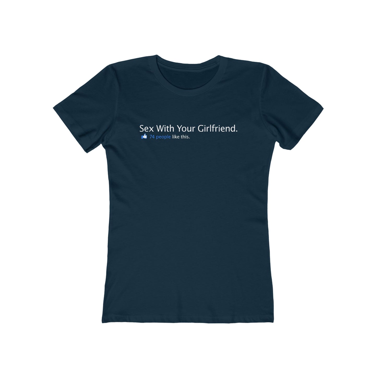 Sex With Your Girlfriend. 74  People Like This. - Women’s T-Shirt