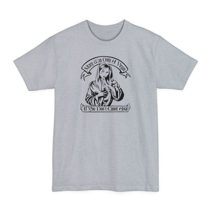 Mary Was Only A Virgin If You Don't Count Anal - Men's Tall T-Shirt