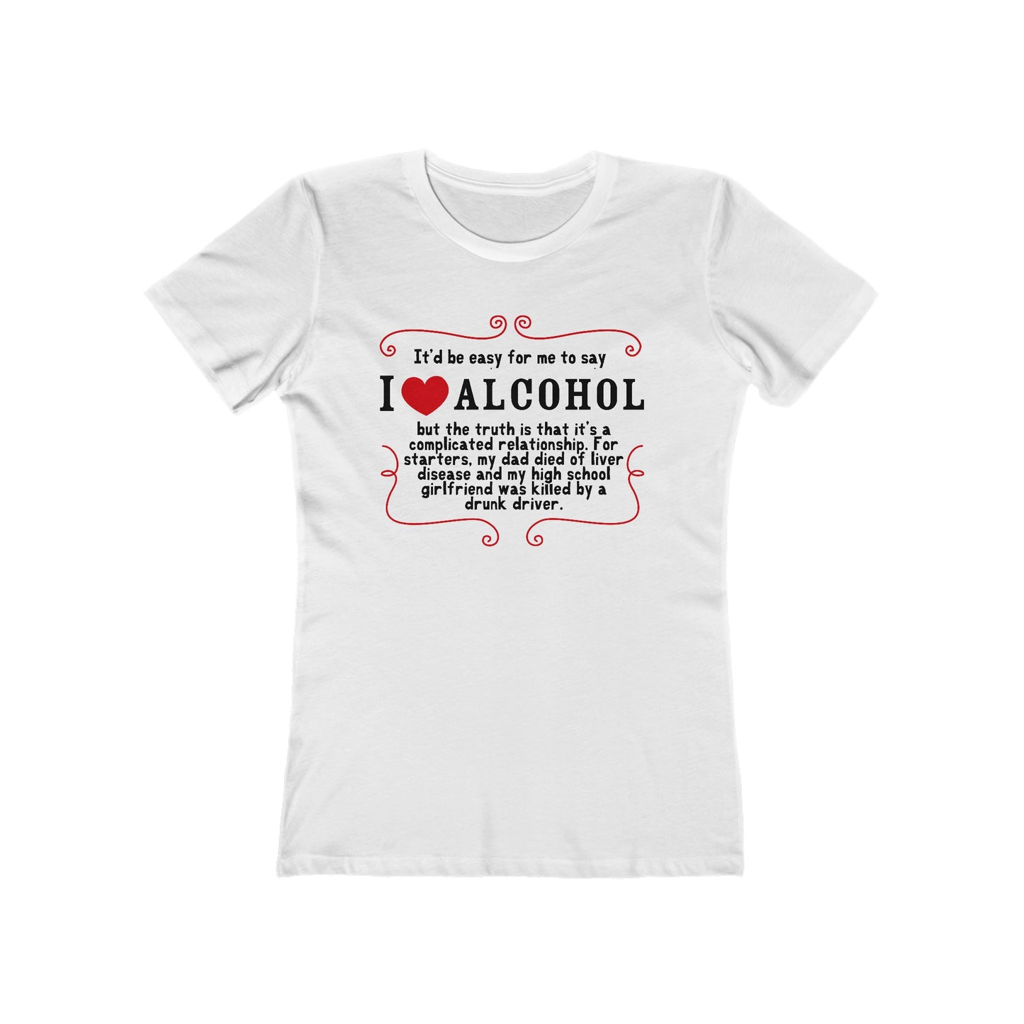It'd Be Easy For Me To Say I Love Alcohol  - Women’s T-Shirt
