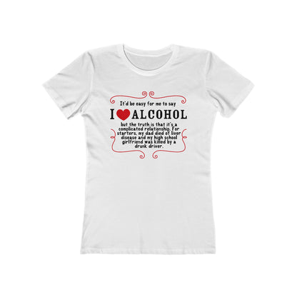 It'd Be Easy For Me To Say I Love Alcohol  - Women’s T-Shirt