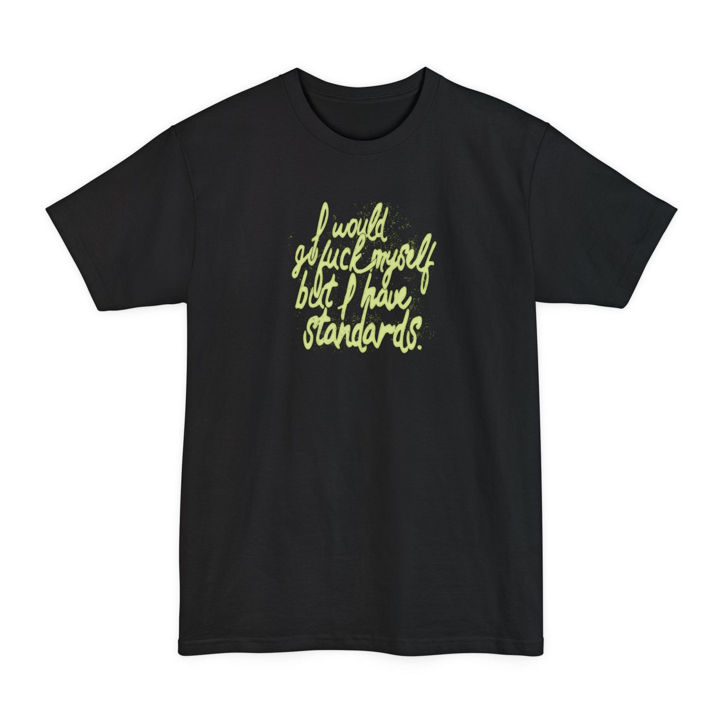 I Would Go Fuck Myself But I Have Standards. - Men's Tall T-Shirt