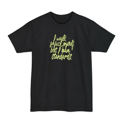 I Would Go Fuck Myself But I Have Standards. - Men's Tall T-Shirt