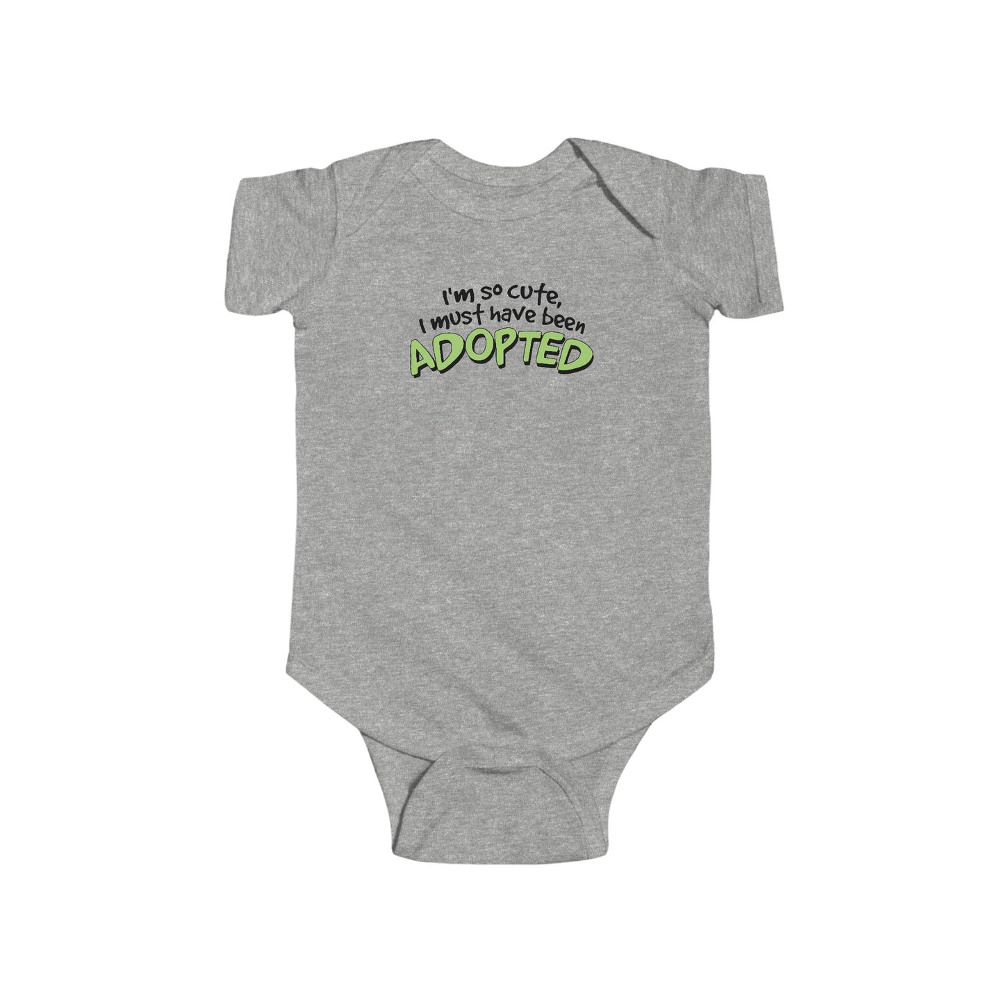I'm So Cute I Must Have Been Adopted - Baby Onesie