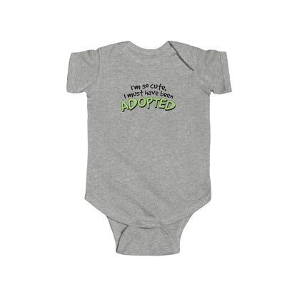 I'm So Cute I Must Have Been Adopted - Baby Onesie