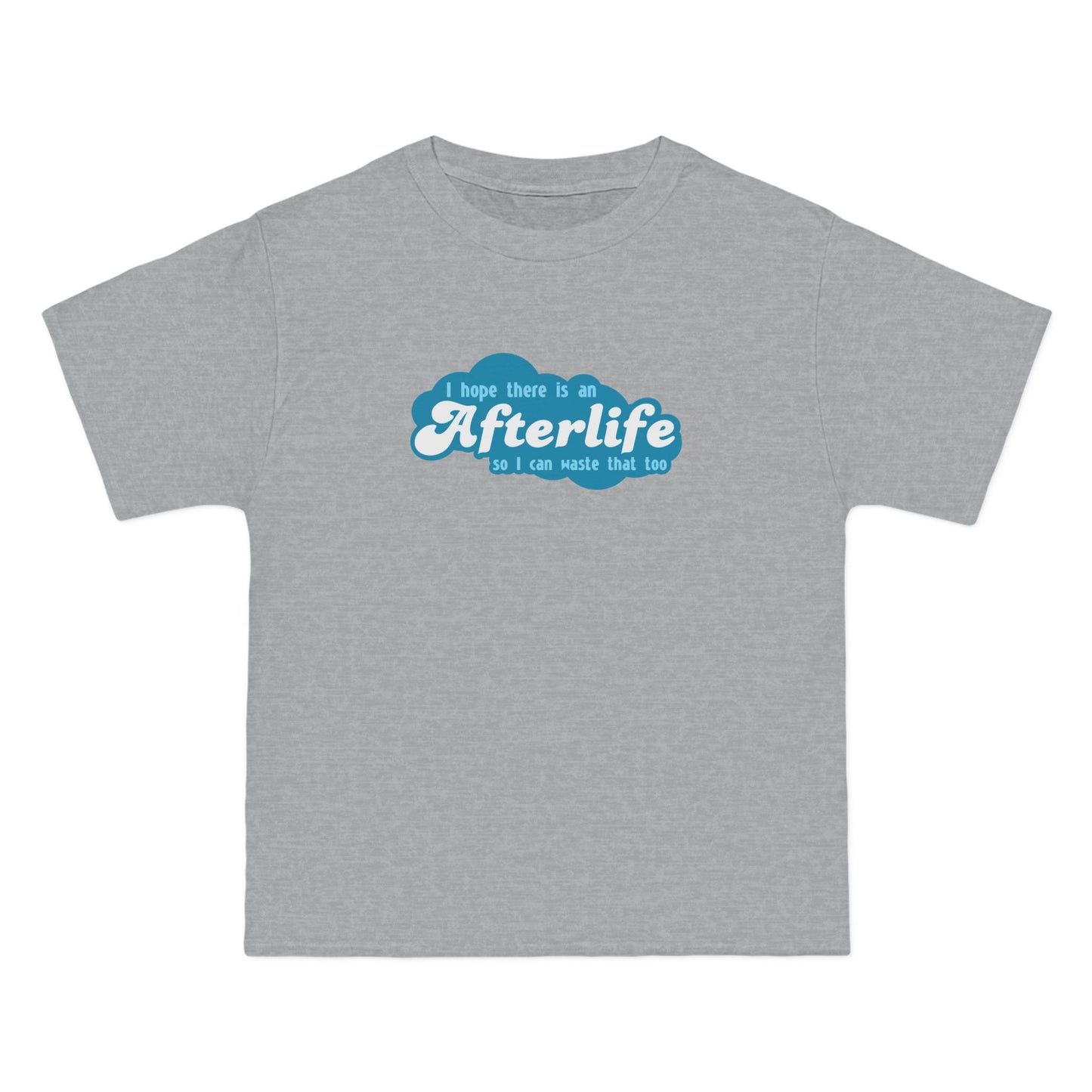 I Hope There Is An Afterlife So I Can Waste That Too - Men's Heavyweight T-Shirt