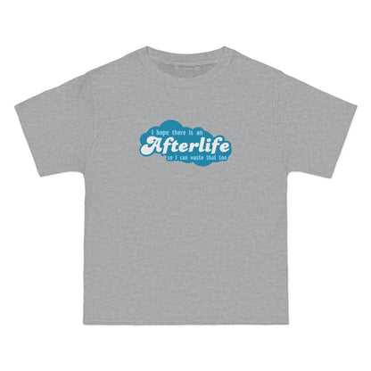 I Hope There Is An Afterlife So I Can Waste That Too - Men's Heavyweight T-Shirt