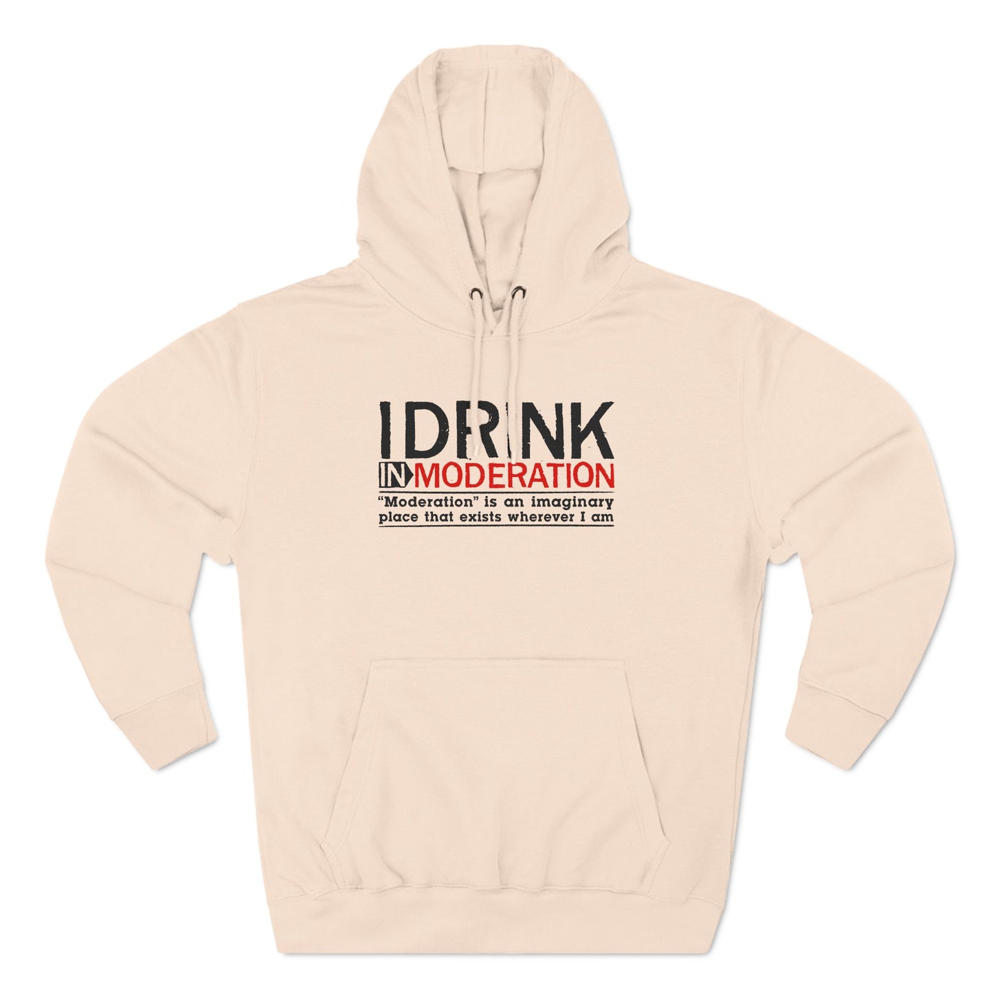 I Drink In Moderation - Hoodie